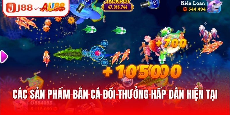 Các sản phẩm bắn cá đổi thưởng hấp dẫn hiện tại
