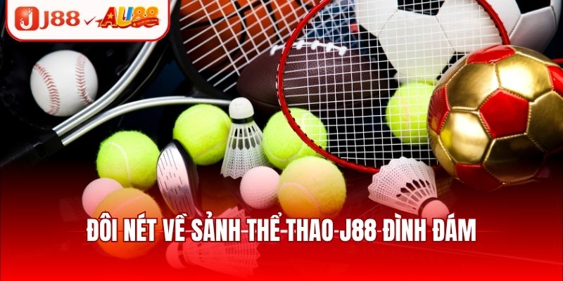 Đôi nét về sảnh thể thao J88 đình đám